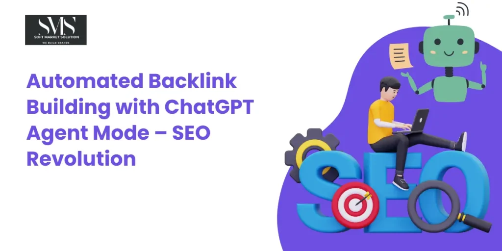Automated-Backlink-Building-with-ChatGPT Agent-Mode-SEO-Revolution-by-Soft-Market-Solution